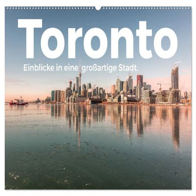 Toronto: Glimpses of a Great City — 2026 Wall Calendar, DIN A2 Landscape