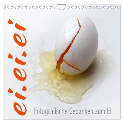 ei.ei.ei: Photographic Thoughts on the Egg — 2026 Wall Calendar, DIN A4 Landscape