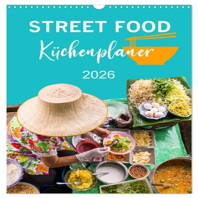 Street Food - Kitchen Planner (2026 Wall Calendar, DIN A3 Portrait), CALVENDO Monthly Calendar: A Culinary Stroll Through Asian Cuisines (CALVENDO Lifestyle)