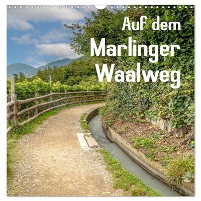 Along the Marlinger Waalweg (2026 Wall Calendar, DIN A3 Portrait), CALVENDO Monthly Calendar: Nature and Relaxation in South Tyrol (CALVENDO Places)