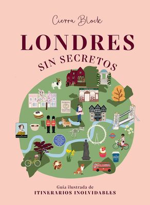 London Without Secrets: An Illustrated Guide to Unforgettable Itineraries
