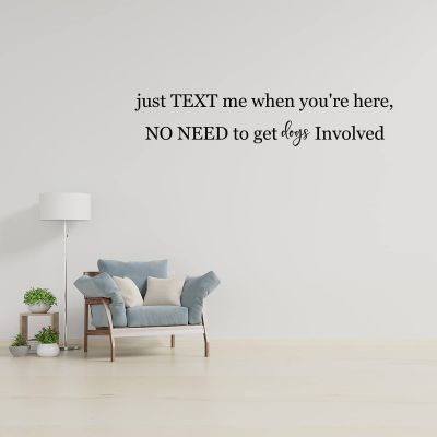 Wall Decal "Just Text Me When You're Here, No Need to Get Dogs Involved," Inspirational Wall Sticker for School, Classroom, Words and Quotes, 55.9 cm