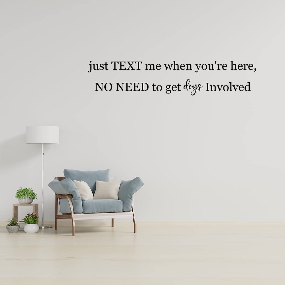 Wall Decal "Just Text Me When You're Here, No Need to Get Dogs Involved," Inspirational Wall Sticker for School, Classroom, Words and Quotes, 55.9 cm