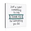 Just a Little Something to Say Thank You for Everything You Do Wall Art Frame view 1