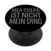 “Mea Culpa Isn’t My Thing” PopSockets PopGrip with Interchangeable Top view 1