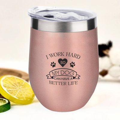 I Work Hard So My Dog Can Have a Better Life Insulated Wine Tumbler, 340 ml