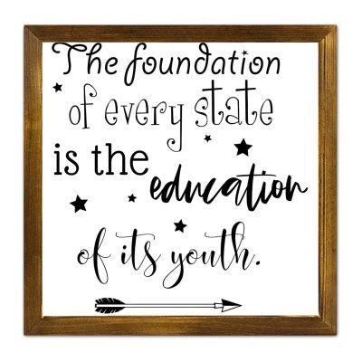 The Foundation of Every State Is the Education of Its Youth Wooden Sign, Inspirational Quote, Framed Wood Wall Decor for Kitchen, Dining Room, or Living Room, 30.5 x 30.5 cm