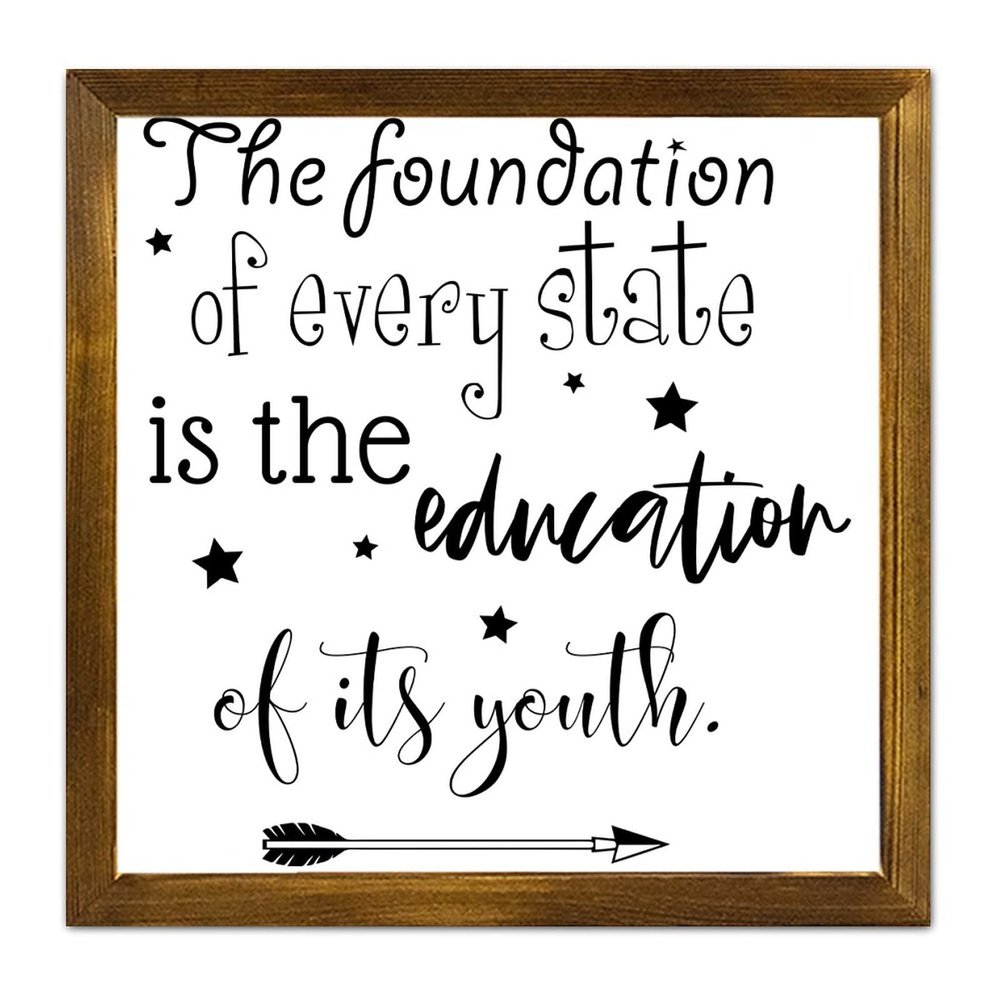 The Foundation of Every State Is the Education of Its Youth Wooden Sign, Inspirational Quote, Framed Wood Wall Decor for Kitchen, Dining Room, or Living Room, 30.5 x 30.5 cm