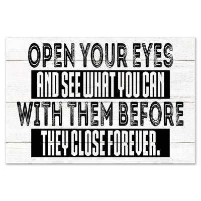 Open Your Eyes and See What You Can Before They Close Forever Wooden Wall Art Sign