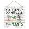 Rustic Bedroom Wall Decor Wooden Sign, Yes I Really Do Need All These Plants view 1