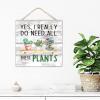 Rustic Bedroom Wall Decor Wooden Sign, Yes I Really Do Need All These Plants view 2