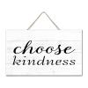 Choose Kindness Hanging Wall Sign, Wooden Sign, 6 x 10 in, Farmhouse Wall Art, Wooden Sign with Sayings for Living Room and Office view 2