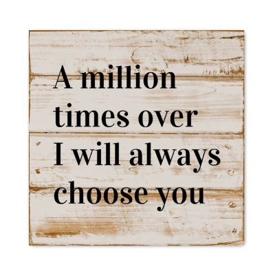 Evans1nism Wooden Sign with “A Million Times Over I Will Always Choose You”