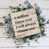 Evans1nism Wooden Sign with “A Million Times Over I Will Always Choose You” view 4