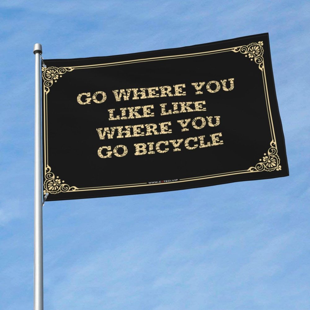Backyard Bar Decoration Flag, Go Wherever You Go, Bicycle Flag, Bedroom Flag, Funny Bar Decor (30 x 45 cm)