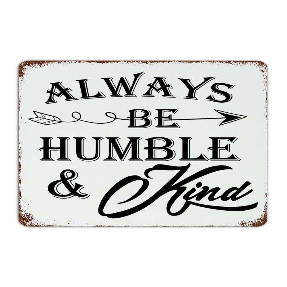 Always Be Humble & Kind Country Metal Sign, Rustic Dining Room Decor, Man Cave Sign, Tin Sign for Porch, Backyard and Home, 12 x 18 in