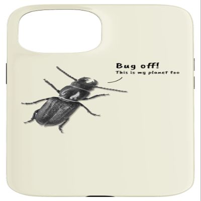 Bug Off! This Is My Planet Too - Realistic Bug Case for iPhone 15