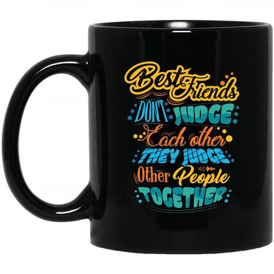 Funny Ceramic Coffee Mug “Best Friends Don’t Judge Each Other,” 11 oz