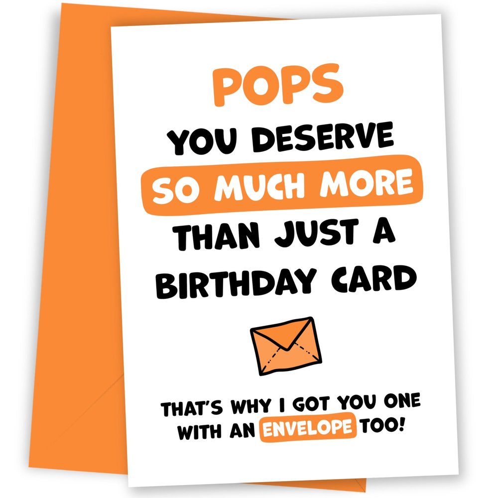 Pops Birthday Card – You Deserve More Than Just Bday Cards – Funny Card with Orange Envelope