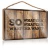 Funny Wall Sign “So What’Cha Want,” Wooden Sign, 1 Hanging Decoration, Door/Dorm Accessory (20 x 30 cm) view 1