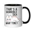 Ceramic Mug with the Inscription "That's A Horrible Idea What Time", Black view 1