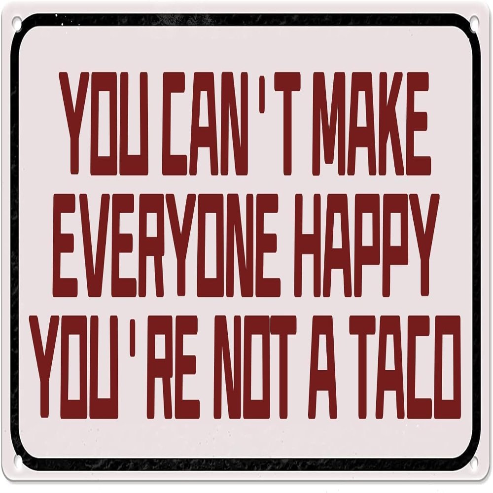 Vintage Metal Sign “You Can't Make Everyone Happy, You're Not a Taco”