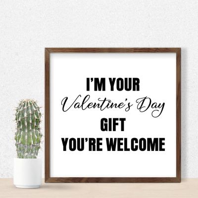 Funny Framed Wall Art Sign with “I'm Your Valentine's Day Gift—You're Welcome”