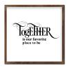 Framed Wall Sign “Together Is Our Favorite Place to Be” view 2