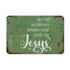 Guangpat Metal Sign “In the Morning When I Rise, Give Me Jesus” view 1