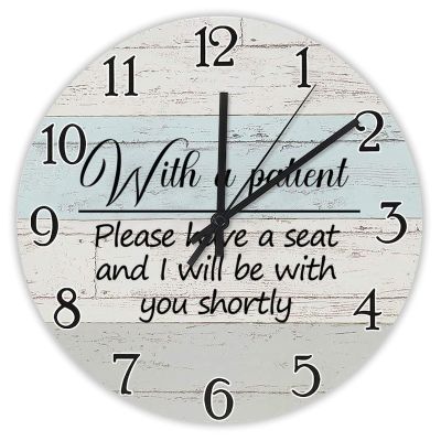 Wall Clock with Inspirational Saying "With a Patient, Please Have a Seat and I Will Be with You Shortly"