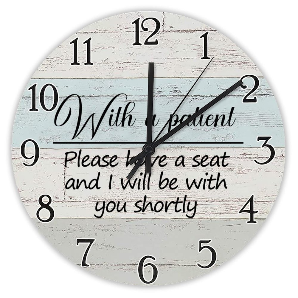 Wall Clock with Inspirational Saying "With a Patient, Please Have a Seat and I Will Be with You Shortly"