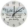 Wall Clock with Inspirational Saying "With a Patient, Please Have a Seat and I Will Be with You Shortly" view 1