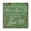 Guangpat Metal Sign "These Three Remain: Faith, Hope & Love," 25.4 x 25.4 cm view 1