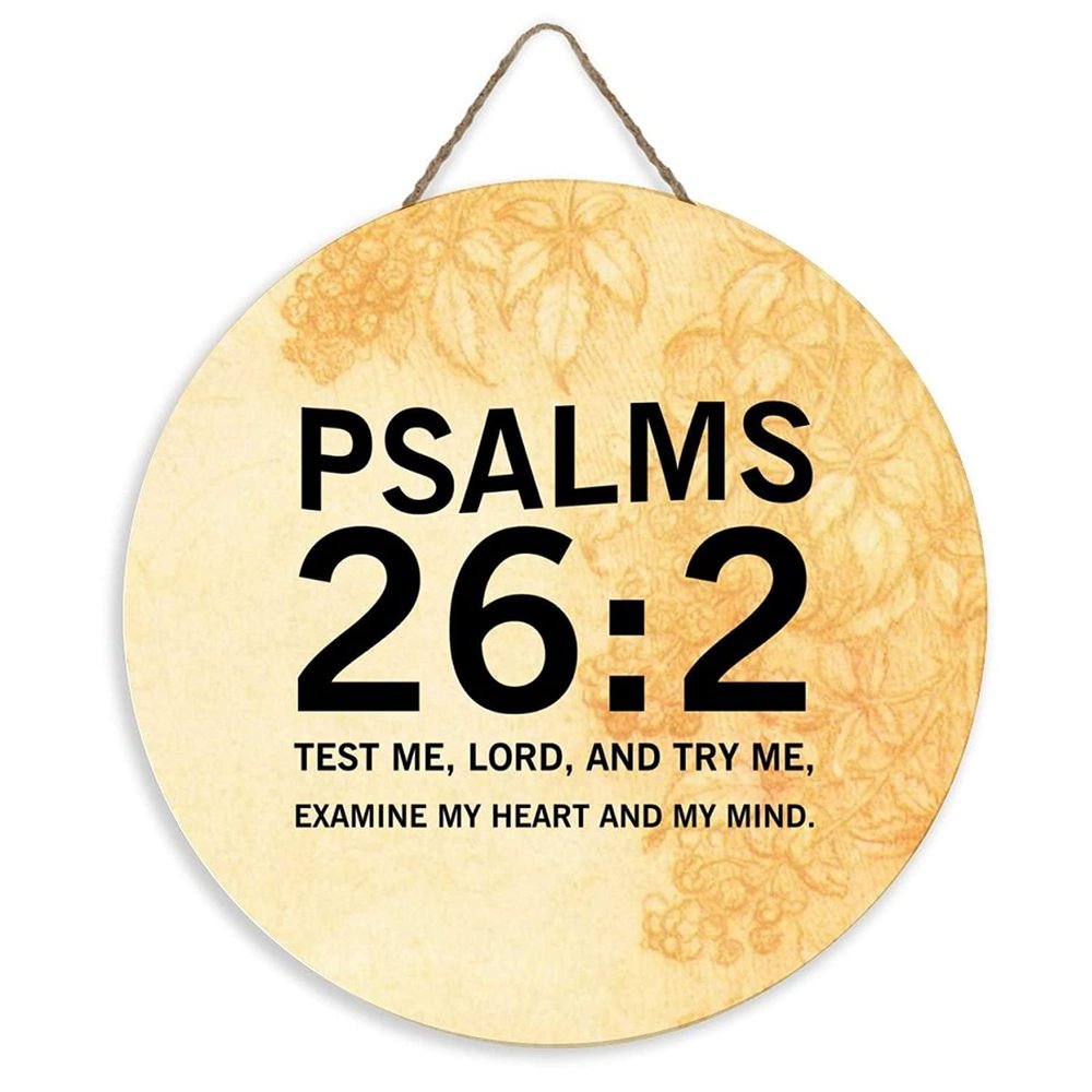 Rustic Welcome Sign “Test Me, Lord, And Try Me, Examine My Heart And My Mind”