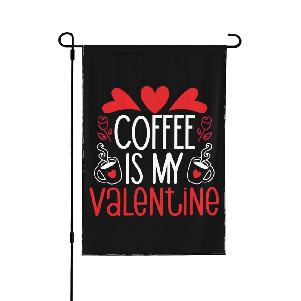 Coffee Is My Valentine Garden Flag, 12 x 18 in