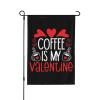 Coffee Is My Valentine Garden Flag, 12 x 18 in view 1