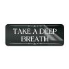 Acrylic Wall Sign, "Take A Deep Breath," Self-Adhesive Door or Wall Sign, 25.4 x 7.6 cm view 1