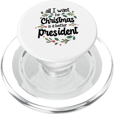 All I Want for Christmas Is a Better President PopSockets PopGrip for MagSafe