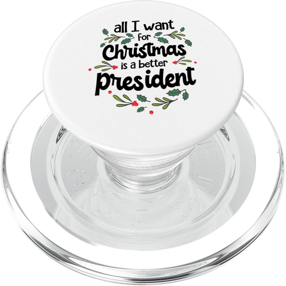 All I Want for Christmas Is a Better President PopSockets PopGrip for MagSafe