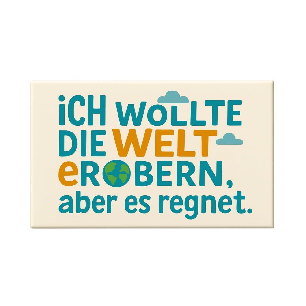 Zolavia Refrigerator Magnet “I Wanted to Conquer the World, but It’s Raining”