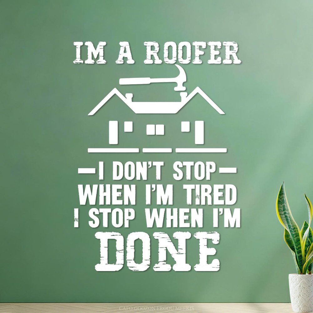 Paper Wall Decal: I’m a Roofer—I Don’t Stop Until I’m Finished, 36 × 49.2 cm, White